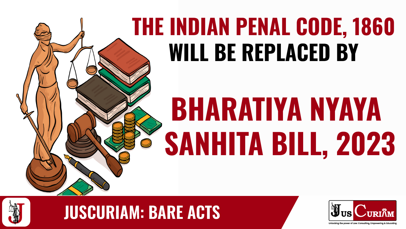 The Indian Penal Code, 1860 will be replaced by The Bharatiya Nyaya Sanhita, 2023