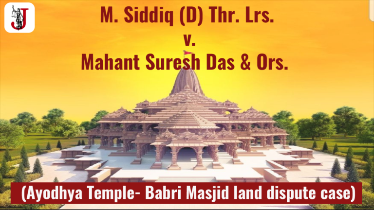 M. Siddiq (D) Thr. Lrs. v. Mahant Suresh Das & Ors. (Ayodhya Temple- Babri Masjid land dispute case)