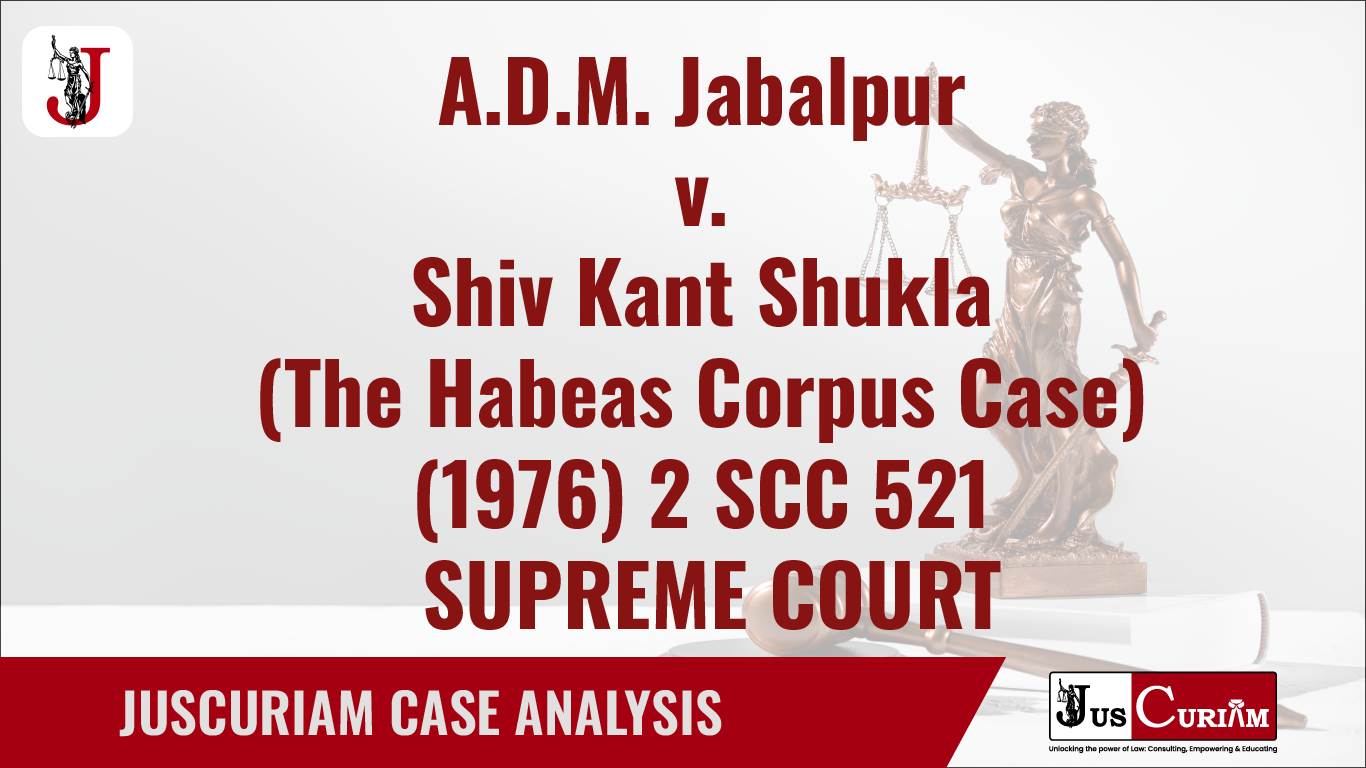 A.D.M. Jabalpur v. Shiv Kant Shukla (The Habeas Corpus Case)