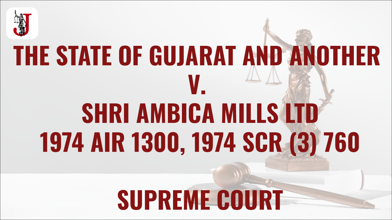 THE STATE OF GUJARAT AND ANOTHER V. SHRI AMBICA MILLS LTD